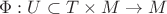 $\Phi: U \subset T \times M \to M$