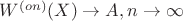$W^{(on)} (X) \to A, n \to \infty$