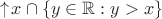 $\uparrow\!x \cap \{y \in \mathbb{R}: y > x\}$