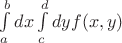 $\int\limits_{a}^{b}dx\int\limits_{c}^{d}dyf(x,y)$