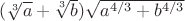 $ (\sqrt[3]{a} + \sqrt[3]{b}) \sqrt{a^{4/3}+b^{4/3}}$