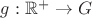 $g:\mathbb{R}^{+}\rightarrow G$