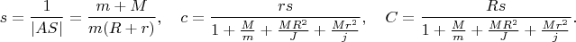 $$s=\frac{1}{|AS|}=\frac{m+M}{m(R+r)},\quad c=\frac{rs}{1+\frac{M}{m}+\frac{MR^2}{J}+\frac{Mr^2}{j}},\quad C=\frac{Rs}{1+\frac{M}{m}+\frac{MR^2}{J}+\frac{Mr^2}{j}}.$$