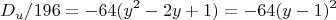 $$D_u / 196 = -64(y^2 - 2y + 1) = -64(y - 1)^2$$