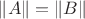 $\lVert A\rVert=\lVert B\rVert$
