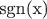 $\text{sgn(x)}$