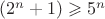 $(2^n + 1) \geqslant 5^n$