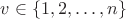 $v \in \{1, 2, \ldots, n \}$
