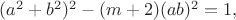 $(a^2+b^2)^2-(m+2)(ab)^2=1,$