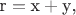 ${\text{r}} = {\text{x}} + {\text{y}}{\text{,}}$