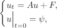$\begin{cases}u_{t}=Au+F,\\u\Big|_{t=0}=\psi,\end{cases}$