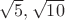 $\sqrt 5, \sqrt{10}$