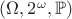 $(\Omega,2^\omega,\mathbb{P})$
