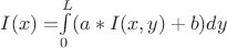 $I(x)=$$\int\limits_{0}^{L} (a*I(x,y)+b) dy$$$