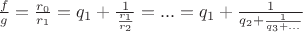$\frac{f}{g}=\frac{r_0}{r_1}=q_1+\frac{1}{\frac{r_1}{r_2}}= ... =q_1+\frac{1}{q_2+\frac{1}{q_3 + ...}}$