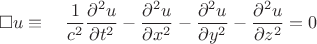 $$\square u\equiv\quad\dfrac{1}{c^2}\dfrac{\partial^2u}{\partial t^2}-\dfrac{\partial^2u}{\partial x^2}-\dfrac{\partial^2u}{\partial y^2}-\dfrac{\partial^2u}{\partial z^2}=0$$