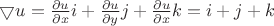 $\bigtriangledown u=\frac{\partial u}{\partial x} i + \frac{\partial u}{\partial y} j + \frac{\partial u}{\partial x} k=i+j+k$