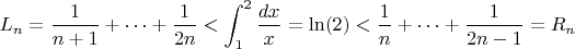 $$L_n=\frac{1}{n+1}+ \cdots + \frac{1}{2n} < \int_1^2\frac{dx}{x}  = \ln(2) < \frac{1}{n}+ \cdots + \frac{1}{2n-1}=R_n$$
