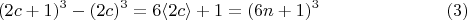 $$ (2c+1)^3-(2c)^3=6 \langle 2c \rangle+1=(6n+1)^3       \eqno (3)    $$