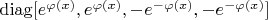 $\operatorname{diag}[e^{\varphi(x)},e^{\varphi(x)},-e^{-\varphi(x)},-e^{-\varphi(x)}]$