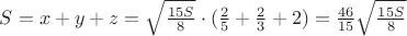 $S=x+y+z = \sqrt{\frac{15S}{8}}\cdot (\frac{2}{5}+\frac{2}{3}+2)=\frac{46}{15}\sqrt{\frac{15S}{8}}$