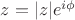 $z=|z|e^{i\phi}$