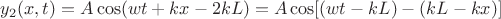 $y_2(x,t)=A\cos(wt+kx-2kL)=A\cos[(wt-kL)-(kL-kx)] $