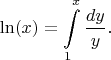 $$\ln(x)=\int\limits_1^x\frac{dy}{y}.$$