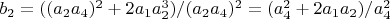 $b_2=((a_2 a_4)^2+2 a_1 a_2^3)/(a_2 a_4)^2=(a_4^2+2 a_1 a_2)/a_4^2$