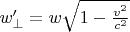 $w'_\bot=w\sqrt{1-\tfrac{v^2}{c^2}}$