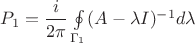 $P_1=\dfrac{i}{2\pi}\oint\limits_{\Gamma_1}(A-\lambda I)^{-1}d\lambda$