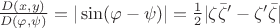 $\frac{D(x,y)}{D(\varphi,\psi)} = |\sin(\varphi-\psi)| = \frac 1 2 |\zeta \bar \zeta' - \zeta' \bar \zeta|$