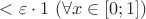 $<\varepsilon\cdot1\ (\forall x\in[0;1])$