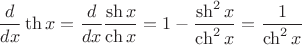 $$\frac{d}{dx}\th{x}=\frac{d}{dx}\frac {\sh{x}}{\ch x}=1-\frac{\sh^2 x}{\ch^2 x}=\frac{1}{\ch^2 x}$$