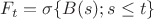 $F_t=\sigma \{B(s);s\leq t\}$