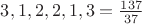 $3,1,2,2,1,3=\frac{137}{37}$ $3,1,2,2,1,3=\frac{137}{37}$