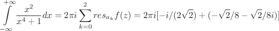 $$\int\limits_{-\infty}^{+\infty}\frac{x^2}{x^4+1}dx=2\pi i\sum\limits_{k = 0}^{2}res_{a_k}f(z)=2\pi i[-i/(2\sqrt{2})+(-\sqrt{2}/8-\sqrt{2}/8i)]$$