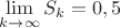 $\displaystyle\lim_{k\to\infty}S_k=0,5$