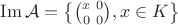 $\operatorname{Im}\mathcal{A}=\left\{\binom{x \ 0}{0 \ 0}, x\in K\right\}$