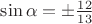 $\sin\alpha=\pm\frac{12}{13}$