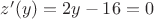 $z'(y)=2y-16=0$ $z'(y)=2y-16=0$