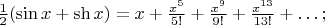 $\frac12(\sin x+\sh x)=x+\frac{x^5}{5!}+\frac{x^9}{9!}+\frac{x^{13}}{13!}+\dots;$