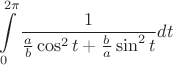 \[
{\int\limits_0^{2\pi } {\frac{1}
{{\frac{a}
{b}\cos ^2 t + \frac{b}
{a}\sin ^2 t}}} dt}
\]