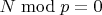 $N \bmod p = 0$