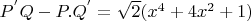 $ P^{'}Q - P.Q^{'} = \sqrt {2}(x^4 + 4x^2 + 1) $