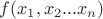 $f(x_1, x_2  ...  x_n)$
