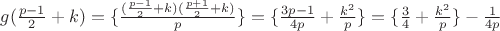 $g(\frac{p-1}{2}+k)=\{\frac{(\frac{p-1}{2}+k)(\frac{p+1}{2}+k)}{p}\}=\{\frac{3p-1}{4p}+\frac{k^2}{p}\}=\{\frac 34+\frac{k^2}{p}\}-\frac{1}{4p}$