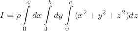 $$I=\rho\int\limits_{0}^{a} {dx}\int\limits_{0}^{b}{dy}\int\limits_{0}^{c} {(x^2+y^2+z^2)dz}$$