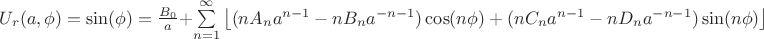 $U_r(a,\phi)=\sin(\phi)=\frac{B_0}{a}+\sum\limits_{n=1}^{\infty}\left\lfloor(nA_na^{n-1}-nB_na^{-n-1})\cos(n\phi)+(nC_na^{n-1}-nD_na^{-n-1})\sin(n\phi)\right\rfloor$