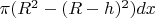 \pi(R^{2}-(R-h)^{2})dx